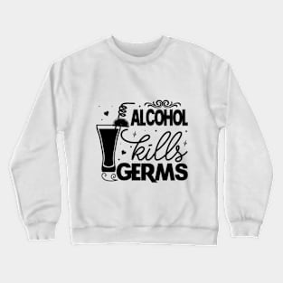 Alcohol kills germs Crewneck Sweatshirt